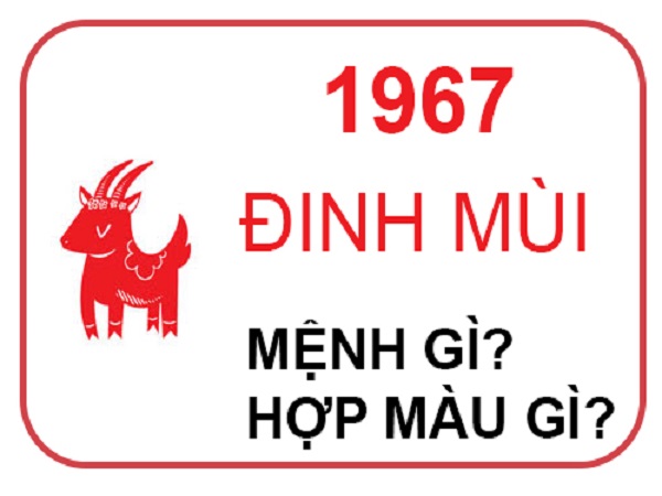 1967 mệnh gì, tuổi gì, hợp màu gì, hướng nào và con số nào?