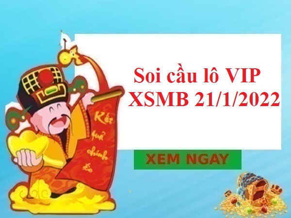 Soi cầu lô VIP KQXSMB 21/1/2022 hôm nay