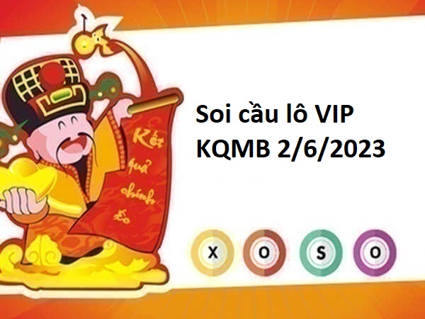 Soi cầu lô VIP KQMB 2/6/2023 hôm nay