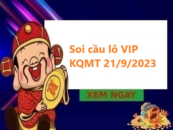 Soi cầu lô VIP KQMT 21/9/2023 hôm nay