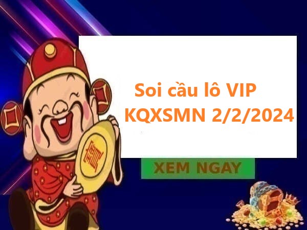Soi cầu lô VIP KQXSMN 2/2/2024 hôm nay