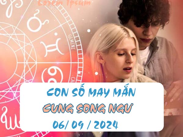 Thống kê con số may mắn cung Song Ngư ngày 6/9/2024