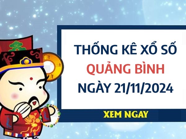 Thống kê số đẹp xổ số Quảng Bình ngày 21/11/2024 thứ 5 hôm nay