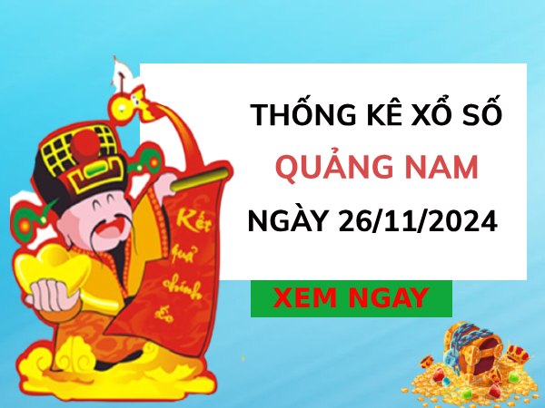 Thống kê giờ vàng xổ số Quảng Nam ngày 26/11/2024 thứ 3