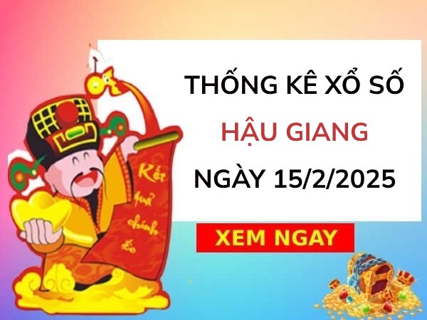 Thống kê con số đẹp xổ số Hậu Giang ngày 15/2/2025 thứ 7