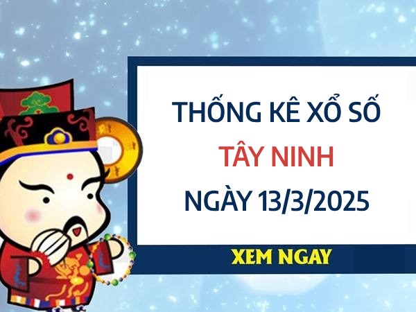 Thống kê kết quả XSTN ngày 13/3/2025 thứ 5 hôm nay