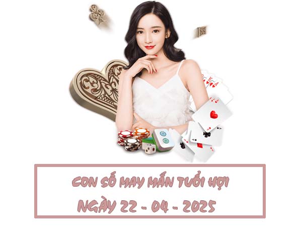 Giải mã con số đẹp tuổi Hợi ngày 22/4/2025 cho may mắn
