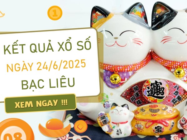 Thống kê KQXS Bạc Liêu 24/6/2025 bao lô XSBL thứ 3