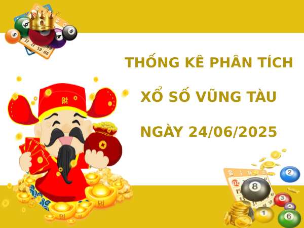 Thống kê phân tích xổ số Vũng Tàu ngày 24/6/2025 thứ 3