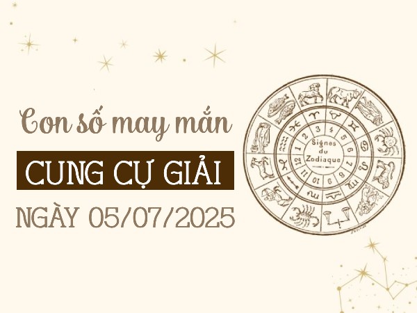 Con số gia tăng may mắn cung Cự Giải ngày 5/7/2025