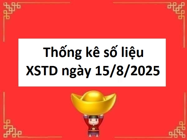 Thống kê số liệu XSTD ngày 15/8/2025 thứ 6 miền phí