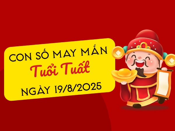 Tham khảo con số tài lộc tuổi Tuất ngày 19/8/2025