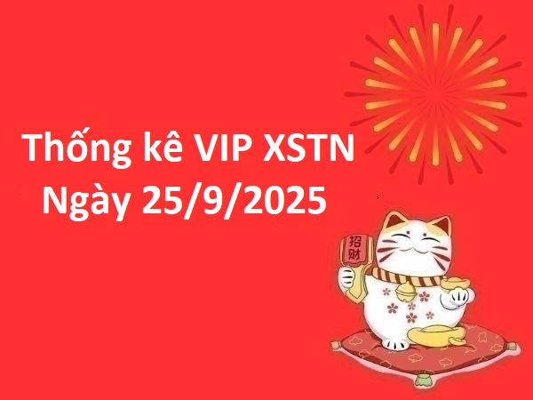 Thống kê VIP XSTN ngày 25/9/2025 giải đặc biệt thứ 5