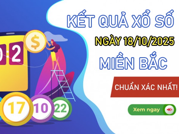 Dự đoán xổ số Miền Bắc 18/10/2025 hôm nay chính xác