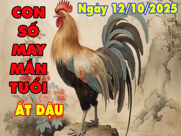Con số tài lộc tuổi Ất Dậu ngày 12/10/2025 chủ nhật hôm nay