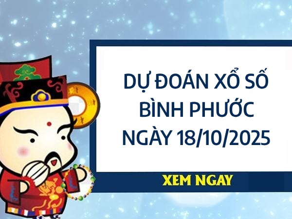 Dự đoán xổ số Bình Phước ngày 18/10/2025 thần tài thứ 7