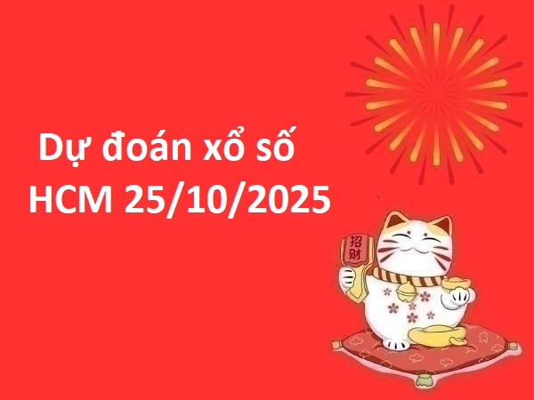 Dự đoán xổ số Hồ Chí Minh 25/10/2025 dự đoán XSHCM thứ 7