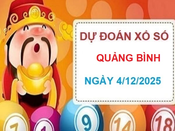Dự đoán XSQB 4/12 – Dự đoán XS Quảng Bình ngày 4 tháng 12